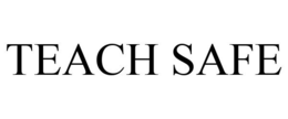 TEACH SAFE trademark