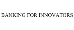 BANKING FOR INNOVATORS trademark