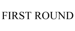 FIRST ROUND trademark