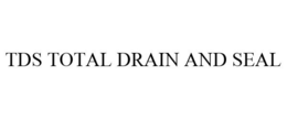 TDS TOTAL DRAIN AND SEAL trademark