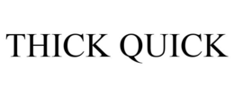 THICK QUICK trademark