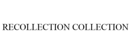 RECOLLECTION COLLECTION trademark