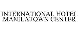 INTERNATIONAL HOTEL MANILATOWN CENTER trademark