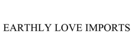 EARTHLY LOVE IMPORTS trademark