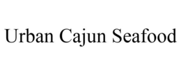 URBAN CAJUN SEAFOOD trademark