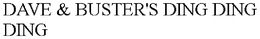 DAVE & BUSTER'S DING DING DING trademark