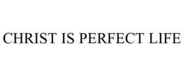 CHRIST IS PERFECT LIFE trademark