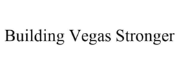 BUILDING VEGAS STRONGER trademark