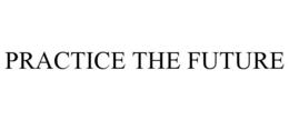 PRACTICE THE FUTURE trademark