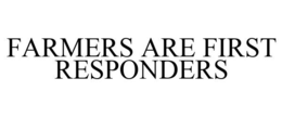 FARMERS ARE FIRST RESPONDERS trademark