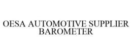 OESA AUTOMOTIVE SUPPLIER BAROMETER trademark