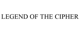 LEGEND OF THE CIPHER trademark
