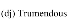 (DJ) TRUMENDOUS trademark