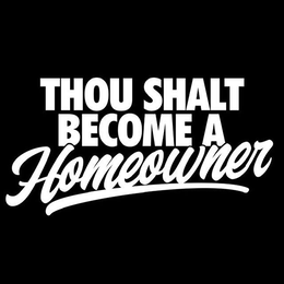 THOU SHALT BECOME A HOMEOWNER trademark