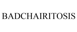 BADCHAIRITOSIS trademark