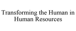TRANSFORMING THE HUMAN IN HUMAN RESOURCES trademark