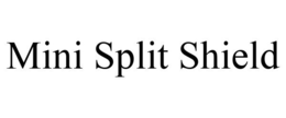 MINI SPLIT SHIELD trademark