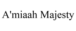 A'MIAAH MAJESTY trademark