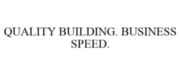 QUALITY BUILDING. BUSINESS SPEED. trademark