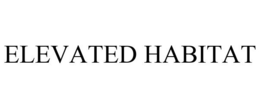 ELEVATED HABITAT trademark