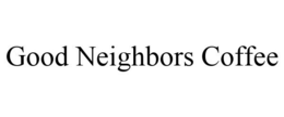 GOOD NEIGHBORS COFFEE trademark