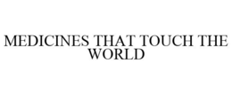 MEDICINES THAT TOUCH THE WORLD trademark