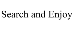 SEARCH AND ENJOY trademark