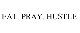 EAT. PRAY. HU$TLE. trademark