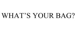 WHAT'S YOUR BAG? trademark