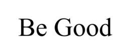 BE GOOD trademark
