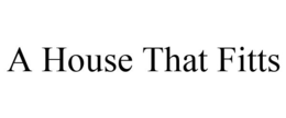 A HOUSE THAT FITTS trademark