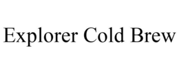 EXPLORER COLD BREW trademark