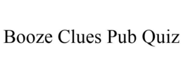 BOOZE CLUES PUB QUIZ trademark
