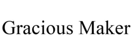 GRACIOUS MAKER trademark