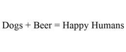 DOGS + BEER = HAPPY HUMANS trademark