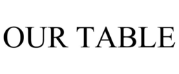 OUR TABLE trademark