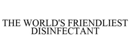 THE WORLD'S FRIENDLIEST DISINFECTANT trademark