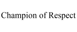 CHAMPION OF RESPECT trademark