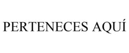 PERTENECES AQUÍ trademark