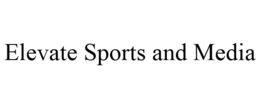 ELEVATE SPORTS AND MEDIA trademark