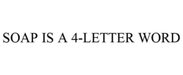 SOAP IS A 4-LETTER WORD trademark