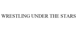 WRESTLING UNDER THE STARS trademark
