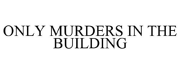 ONLY MURDERS IN THE BUILDING trademark