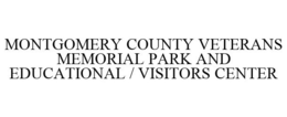 MONTGOMERY COUNTY VETERANS MEMORIAL PARK AND EDUCATIONAL / VISITORS CENTER trademark