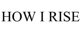 HOW I RISE trademark