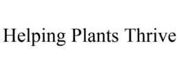 HELPING PLANTS THRIVE trademark