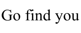 GO FIND YOU trademark