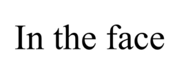 IN THE FACE trademark