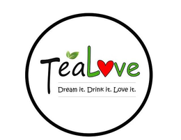 TEALOVE DREAM IT. DRINK IT. LOVE IT. trademark
