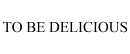 TO BE DELICIOUS trademark